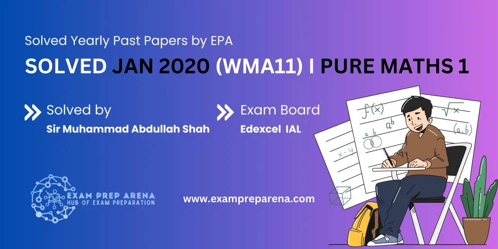 Edexcel IAL Math WMA11/01 (P1) - January 2021 Solved Paper Online by Sir Muhammad Abdullah Shah | ExamPrepArena
